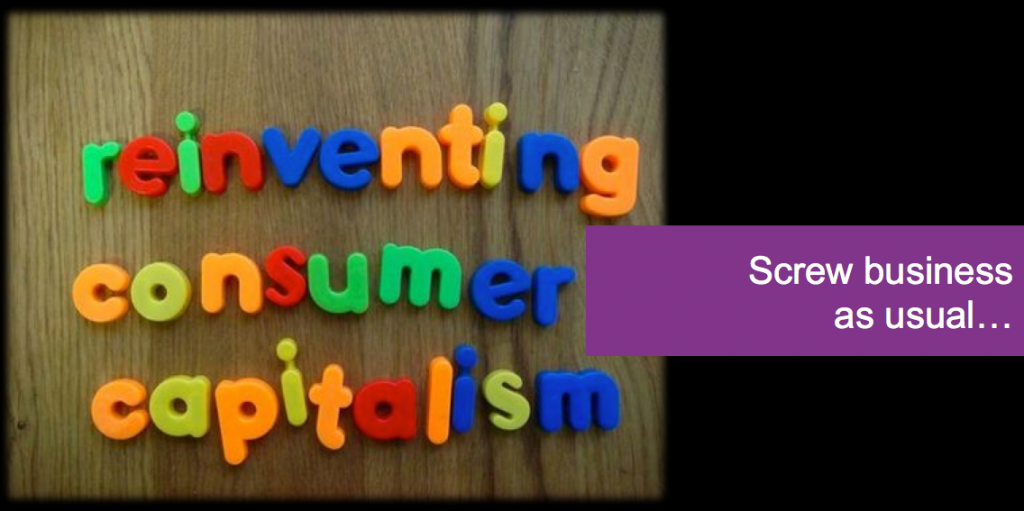 TEDTalk: Reinventing Consumer Capitalism – Screw Business as Usual
