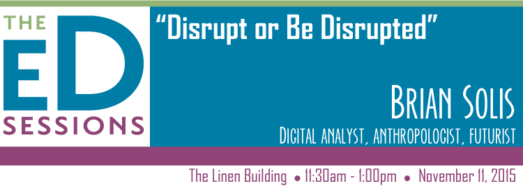 Disrupt or Be Disrupted – Ed Sessions with Brian Solis [VIDEO]