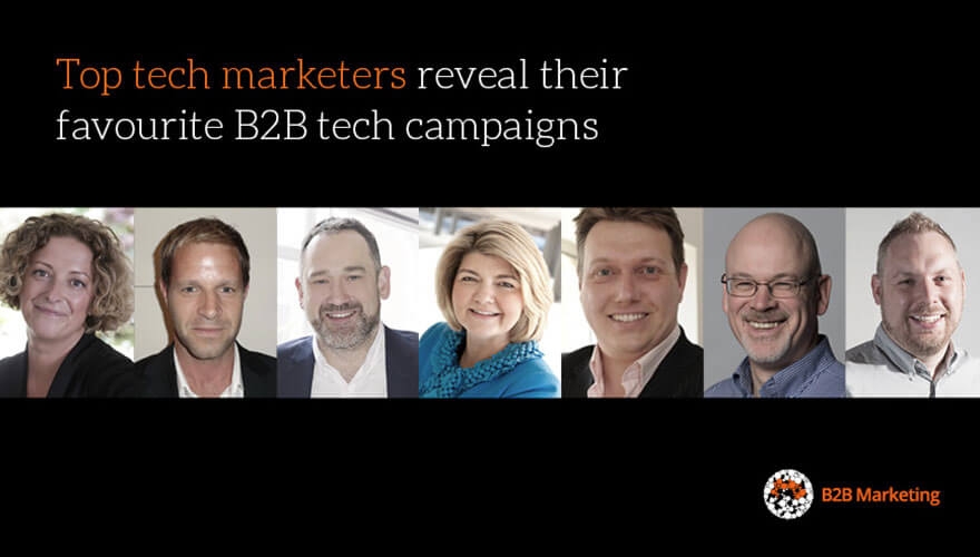 B2B Marketing: Top tech marketers reveal their favourite B2B tech campaigns