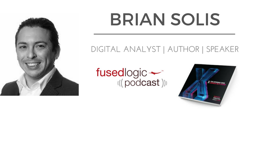 fusedlogic podcast: Brian Solis- Digital Analyst, Author, Speaker