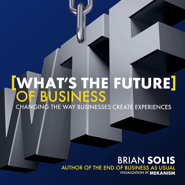 Juan Carlos Giraldo: Brian Solis’s Book “WTF : What’s The Future Of Business” – 20 Highlights