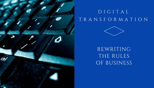 Digital Transformation – Rewriting the Rules of Business