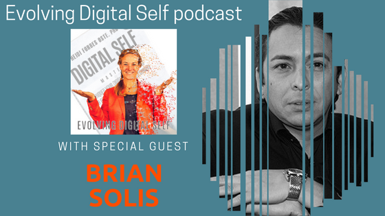 Evolving Digital Self Podcast: Brian Solis on Evolving Tech and Keeping Our Humanity