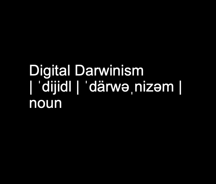 Surviving Digital Darwinism and Thriving Against Disruption: It’s The Survival of the Most Disruptive