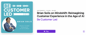 Brian Solis Joins Be Customer Led Podcast to Reimagine Customer Experience in the Age of AI